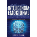 Inteligencia Emocional: Una guía para aumentar su CE y mejorar las habilidades sociales, la autoconciencia, las habilidades de liderazgo, las relacion