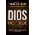 Dios No Puede: Cómo Creer En Dios Y El Amor Después de la Tragedia, El Abuso Y Otros Males