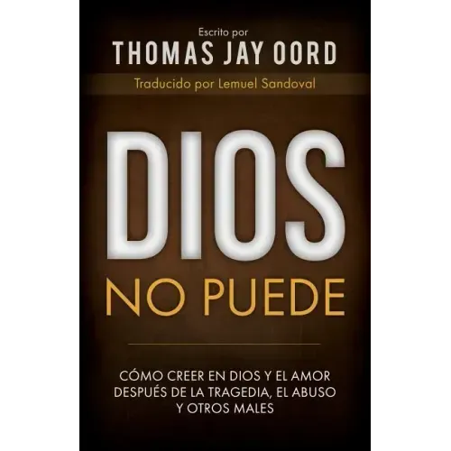 Dios No Puede: Cómo Creer En Dios Y El Amor Después de la Tragedia, El Abuso Y Otros Males