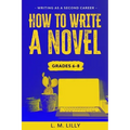 How To Write A Novel, Grades 6-8: Workbook