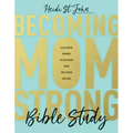 Becoming Momstrong Bible Study: A Six-Week Journey to Discover Your God-Given Calling