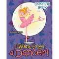 I Want To Be A Dancer! Coloring Book