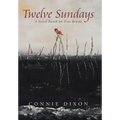 Twelve Sundays: A Novel Based on True Events