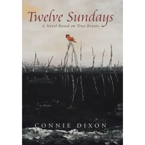 Twelve Sundays: A Novel Based on True Events