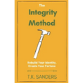 The Integrity Method: Rebuild Your Identity, Create Your Fortune