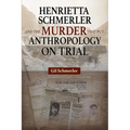 Henrietta Schmerler and the Murder that Put Anthropology on Trial