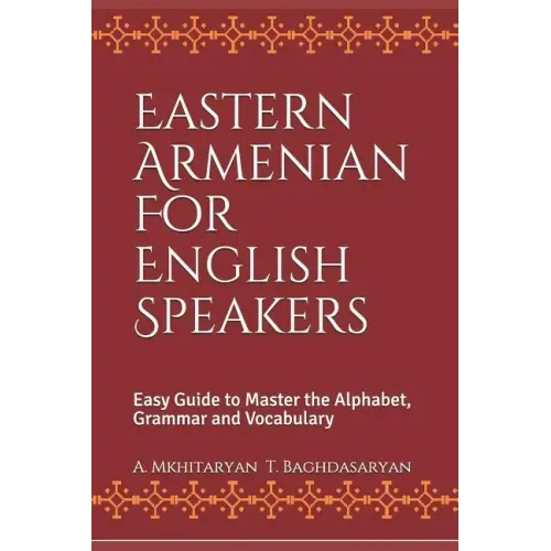Eastern Armenian For English Speakers: Easy Guide to Master the Alphabet, Grammar and Vocabulary