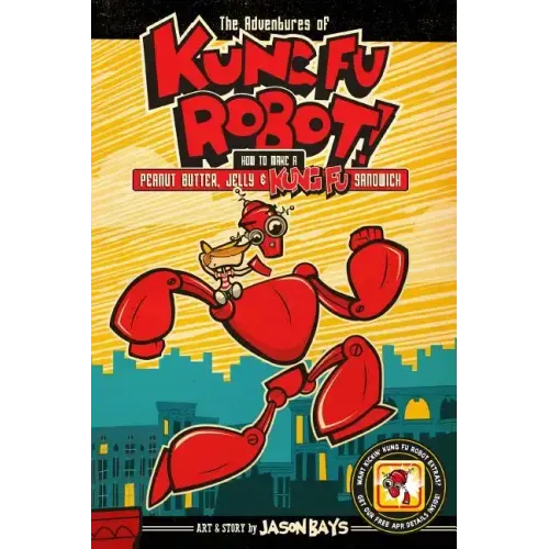 The Adventures of Kung Fu Robot: How to Make a Peanut Butter, Jelly, and Kung Fu Sandwich