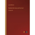 Frederick the Great and His Court: in large print