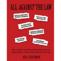 All Against the Law: The Criminal Activities of the Depression Era Bank Robbers, Mafia, Fbi, Politicians, & Cops