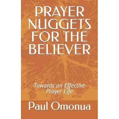 Prayer Nuggets for the Believer: Towards an Effective Prayer Life