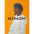 Ali Kazim: Suspended in Time