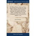 The Military History of the Late Prince Eugene of Savoy, and of the Late John Duke of Marlborough, Including a Particular Description of the Several B