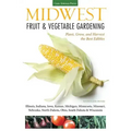 Midwest Fruit & Vegetable Gardening: Plant, Grow, and Harvest the Best Edibles - Illinois, Indiana, Iowa, Kansas, Michigan, Minnesota, Missouri, Nebra