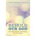 Behold Our God: Contemplative Theology for the Soul