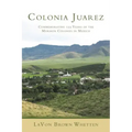 Colonia Juarez: Commemorating 125 Years of the Mormon Colonies in Mexico