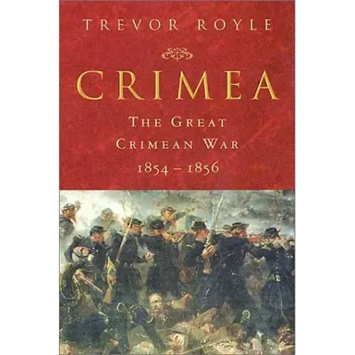 Crimea: The Great Crimean War 1854-1856