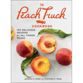 The Peach Truck Cookbook: 100 Delicious Recipes for All Things Peach