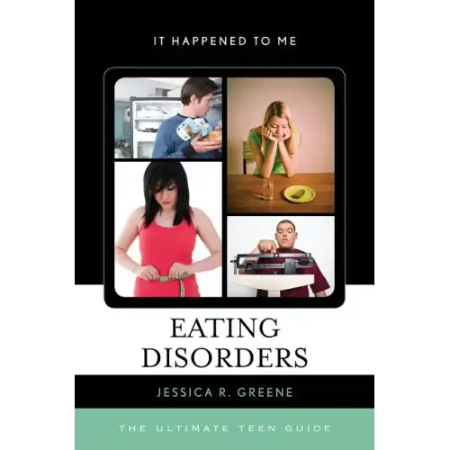 Eating Disorders: The Ultimate Teen Guide