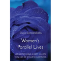 Women's Parallel Lives: Let women pave a path to a life they can be proud to call theirs.