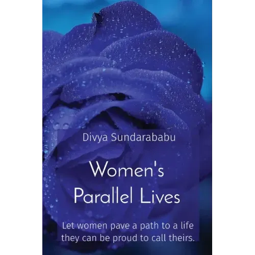 Women's Parallel Lives: Let women pave a path to a life they can be proud to call theirs.
