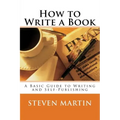 How to Write a Book: A Basic Guide to Writing and Self-Publishing