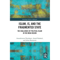 Islam, Is and the Fragmented State: The Challenges of Political Islam in the Mena Region