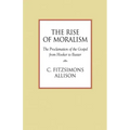 The Rise of Moralism: The Proclamation of the Gospel from Hooker to Baxter