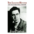 The Legend Hunter: One Man in His Time, a Memoir