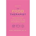 The Food Therapist: Break Bad Habits, Eat with Intention, and Indulge Without Worry