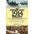 The Western Front, 1914 Trilogy: A Concise History of the Opening Campaigns of the First World War, 1914-Hacking Through Belgium, the Battle of the Ri