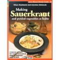 Making Sauerkraut and Pickled Vegetables at Home: Creative Recipes for Lactic-Fermented Food to Improve Your Health