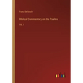 Biblical Commentary on the Psalms: Vol. I