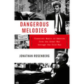 Dangerous Melodies: Classical Music in America from the Great War Through the Cold War