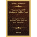 Treasure Chest of Marionette Hobby-Craft V2: Showing How to Make Marionette Hands-Feet-Legs, Arms and Bodies