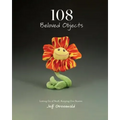 108 Beloved Objects [PAPERBACK]: Letting Go of Stuff, Keeping Our Stories