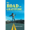 The Road to Gratitude: What Can The Power of Gratitude Do For You ?