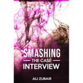 Smashing The Case Interview: The Give It All Approach