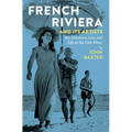 French Riviera and Its Artists: Art, Literature, Love, and Life on the Côte d'Azur