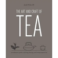 Art and Craft of Tea: An Enthusiast's Guide to Selecting, Brewing, and Serving Exquisite Tea