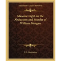 Masonic Light on the Abduction and Murder of William Morgan