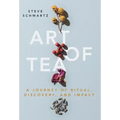 Art of Tea: A Journey of Ritual, Discovery, and Impact