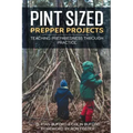 Pint Sized Prepper Projects: Teaching Preparedness Through Practice
