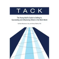 Tack: The Young Adult's Guide to Getting In, Succeeding and Influencing Others in the Work World