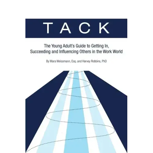 Tack: The Young Adult's Guide to Getting In, Succeeding and Influencing Others in the Work World