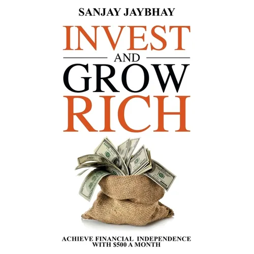 Invest and Grow Rich: Achieve Financial Freedom with $500 a Month