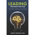 Leading Without the Title: A Blueprint to Growing into Leadership