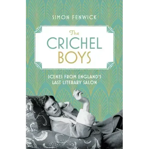 The Crichel Boys: Scenes from England's Last Literary Salon