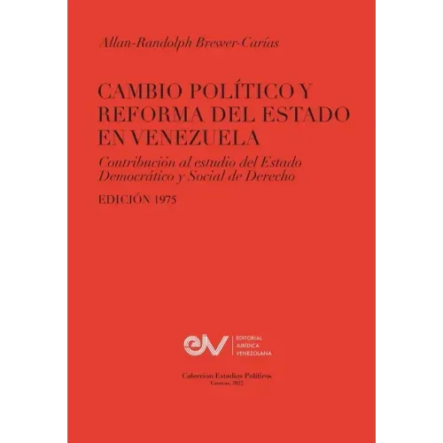 CAMBIO POLÍTICO Y REFORMA DEL ESTADO EN VENEZUELA. Contribución al estudio del Estado Democrático y Social de Derecho, Edición 1975