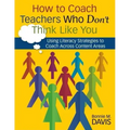 How to Coach Teachers Who Don't Think Like You: Using Literacy Strategies to Coach Across Content Areas